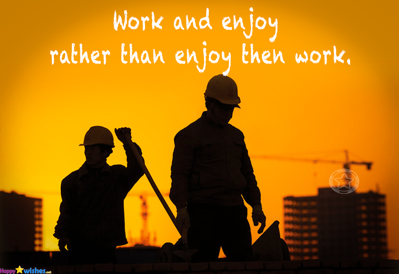 Work and enjoy rather than enjoy then work