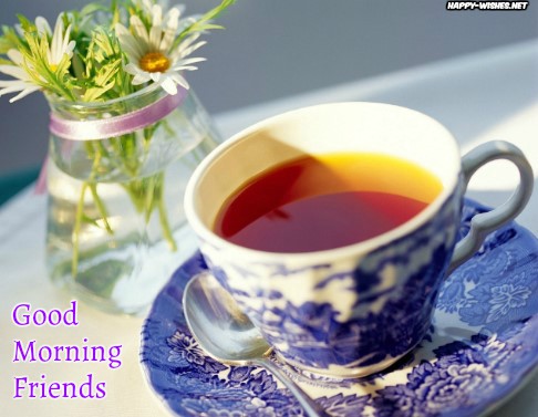 GOOD MORNING FRIEND With Tea Cup Image