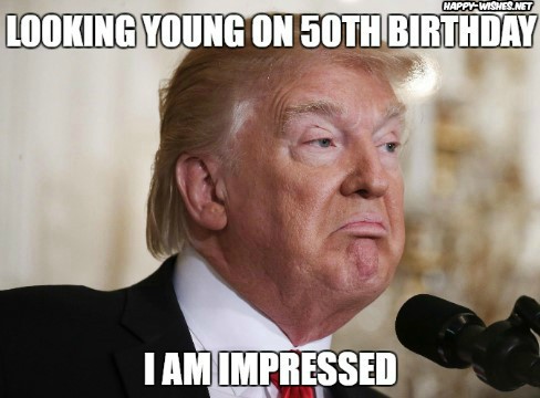 Happy Birthday Donald Trump looking young Memes