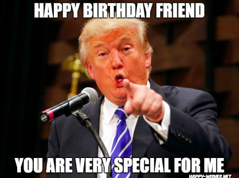 Happy Birthday Donald Trump you are special friend Memes