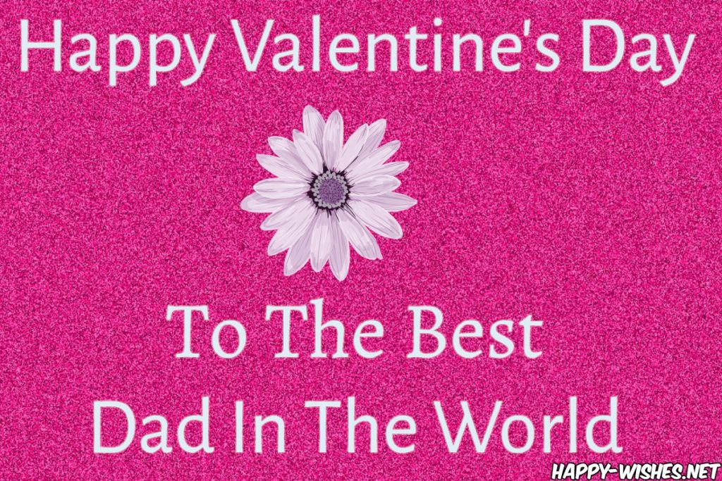 Best valentine's day wishes for the best dad in the world