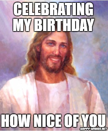 Jesus saying Happy Birthday memes