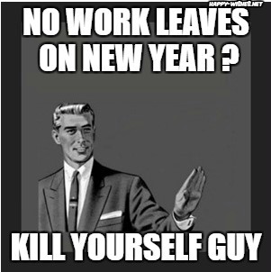 No leave on new year kill your self guy memes