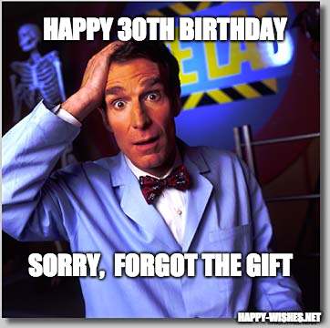 30th Birthday forgot the gift memes