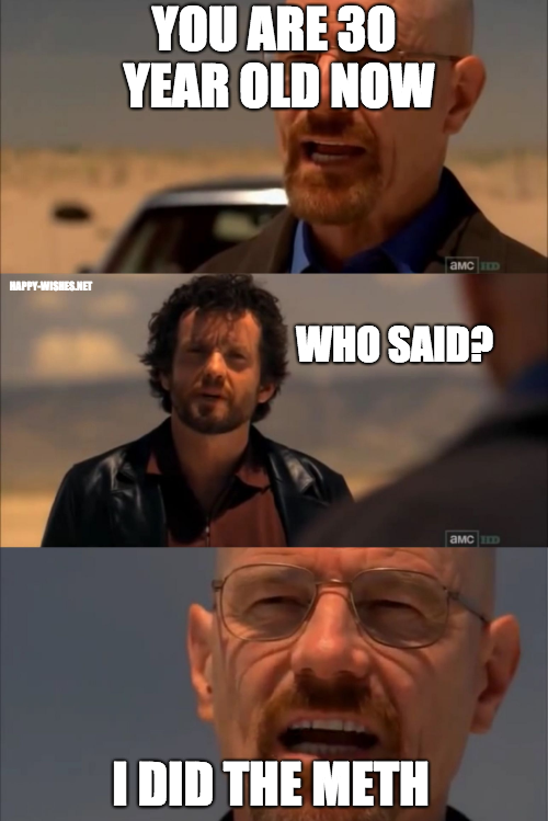 Happy 30th Birthday Meme - Breaking bad