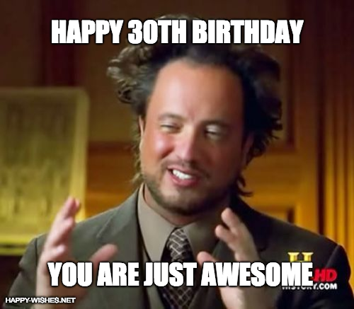 Happy 30th Birthday You are just awesome meme