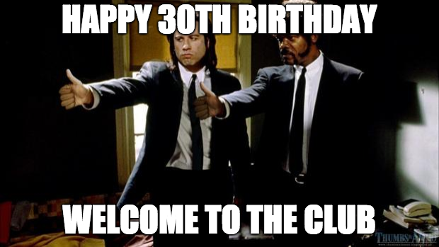 Happy 30th Birthday welcome to the clum meme